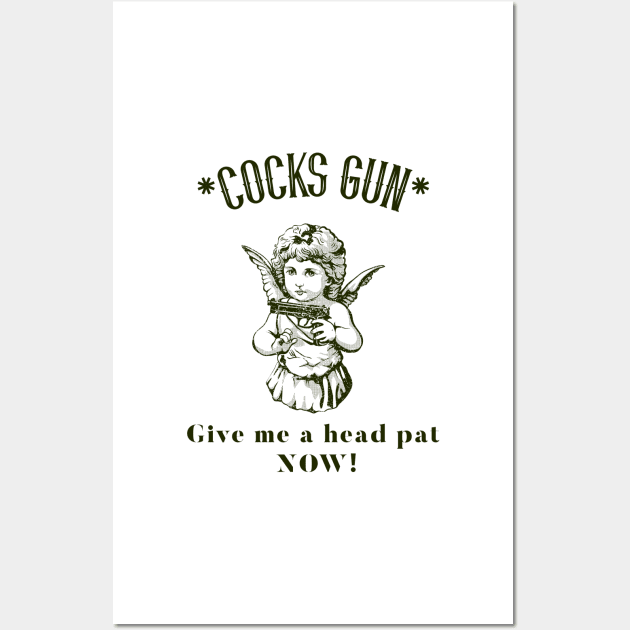 Cocks Gun, give me a head pat now! Wall Art by Popstarbowser
